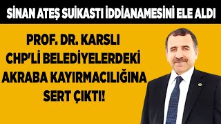 Prof Dr Abdurrahim Karslı CHPli belediyelerdeki akraba kayırmacılığına sert çıktı [upl. by Yffat]