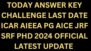 TODAY ANSWER KEY CHALLENGE LAST DATE ICAR AIEEA PG AICE JRF SRF PHD 2024  ICAR 2024 UPDATE [upl. by Amihc]