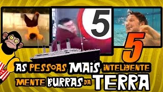 As Pessoas Mais Inteligentemente Burras da Terra 5 [upl. by Llenahs]