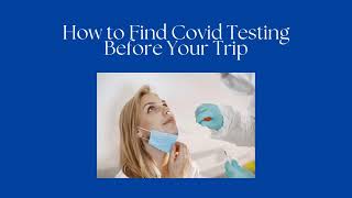 How to Find Covid Testing Before Your Trip [upl. by Kaliope]