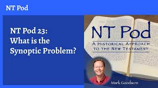 NT Pod 23 What is the Synoptic Problem [upl. by Aniretake321]