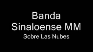 Banda Sinaloense MM Sobre las Nubes [upl. by Aeniah]