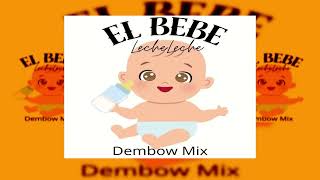 El Bebe  Leche leche  Mix Dembow Prod By LaNevula23 [upl. by Av]