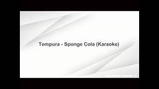 Tempura By Sponge Cola Karaoke Version [upl. by Leunammi678]