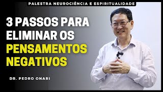 3 Passos para Eliminar os Pensamentos Negativos  Palestra Neurociência e Espiritualidade [upl. by Nicodemus513]