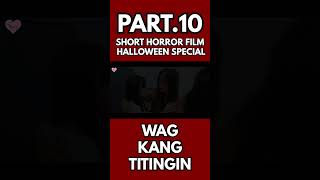 WAG KANG TITINGIN A SHORT HORROR FILM PART10 [upl. by Elinet]