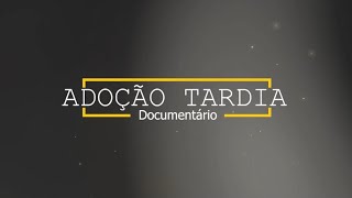 Documentário Adoção Tardia [upl. by Amabel]