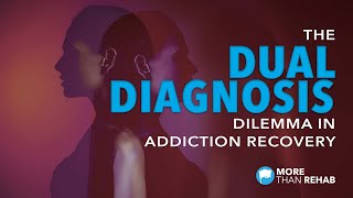 The Dual Diagnosis Dilemma in Addiction Recovery  More Than Rehab [upl. by Bovill]