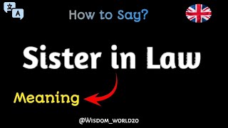 How to Say quotSister in Lawquot Meaning Definition amp dictionaryWhat is Sister in law [upl. by Novaelc]