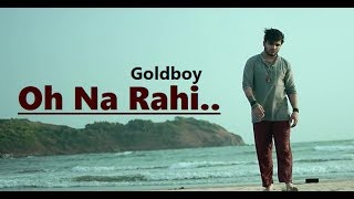 Oh Na Rahi  Goldboy  Nirmaan  New Punjabi Song  Lyrics  Latest Punjabi Songs 2018 [upl. by Ytsihc645]