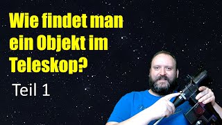 Objekte im Teleskop aufsuchen Teil 1  Tipps für AstronomieEinsteiger [upl. by Neuberger586]