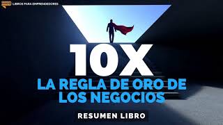 La Regla 10X  La Regla de Oro de los Negocios  Un Resumen de Libros para Emprendedores Podcast [upl. by Florry]