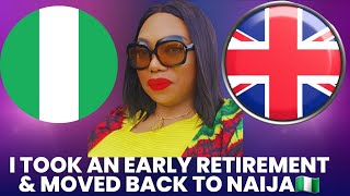 WHY I TOOK AN EARLY RETIREMENT amp MOVED FROM UK🇬🇧 TO NAIJA🇳🇬 [upl. by Airotnes642]