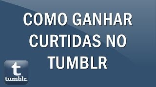 Como ganhar curtidas brasileiras no Tumblr [upl. by Severen]