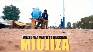 WIZZO WA WATU FT KERRHAN  MIUJIZA OFFICIAL VIDEO [upl. by Aerdnaxela676]