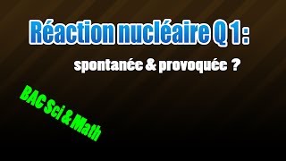 01réaction nucléaire  spontanée et provoquée [upl. by Siraj]