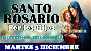 🌹SANTO ROSARIO POR LOS HIJOS 🌹 MARTES 3 DICIEMBRE 2024 MISTERIOS DOLOROSOS 🌹Santo Rosario de Hoy [upl. by Aenaj]