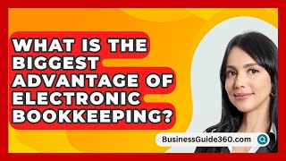 What Is The Biggest Advantage Of Electronic Bookkeeping  BusinessGuide360com [upl. by Austina]