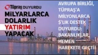 AVRUPA BÄ°RLÄ°ÄÄ° TÃœPRAÅA MÄ°LYONLARCA LIK DESTEK VERECEK BAKANLIKLARDAN TUPRS Ä°Å BÄ°RLÄ°ÄÄ° DUYURUSUğŸš€ [upl. by Amata]