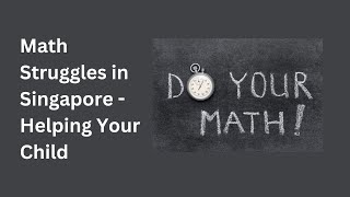 Math Struggles in Singapore Helping Your Child [upl. by Naivaf]