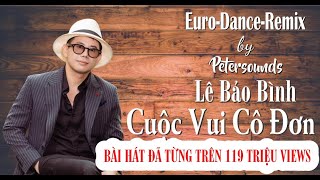 Cuộc Vui Cô Đơn  Lê Bảo Bình  Petersounds Remix  New Italo Disco  2024 [upl. by Trace]