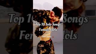 Top 10 solo songs female IdolsMy opinionkpop [upl. by Sefton]