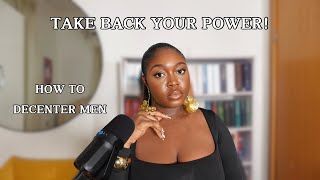 How To Decenter Men amp Reclaim Your Power [upl. by Kalindi]