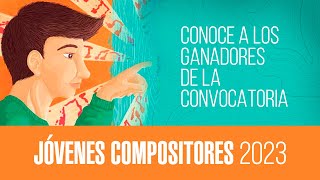 Conoce a los ganadores de la convocatoria Jóvenes Compositores 2023 [upl. by Ydnes970]