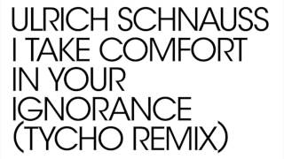 Ulrich Schnauss  I Take Comfort In Your Ignorance Tycho remix Official Audio [upl. by Klute]