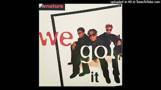 Immature  We Got ItLp Version1995HD [upl. by Yentyrb]