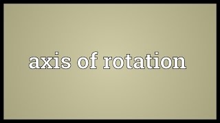 Axis of rotation Meaning [upl. by Howenstein]