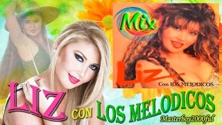 ♫♥☆ LIZ CON LOS MELODICOS  MIX MELODICOS ☆♥♫ [upl. by Ganiats171]