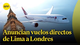 Vuelos directos de Lima a Londres favorecerá al turismo y a la exportación [upl. by Etsyrk943]