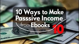 Top 10 Proven Ways to Make Passive Income with eBooks in 2025 [upl. by Salomie154]