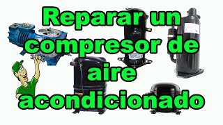 Reparar un compresor de aire acondicionado [upl. by Silvano]