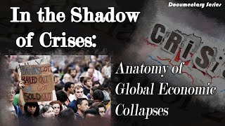 In the Shadow of Crises Anatomy of Global Economic Collapses [upl. by Eillim]