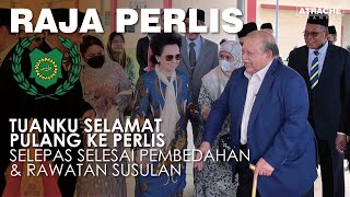 SYUKUR ALHAMDULILLAH RAJA PERLIS SELAMAT PULANG ke negeri Perlis [upl. by Dressel86]