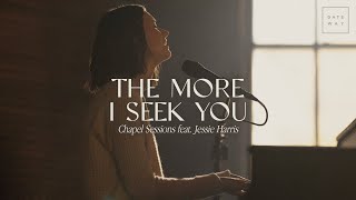 The More I Seek You Chapel Sessions  feat Jessie Harris  Gateway Worship [upl. by Harpole]