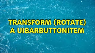 Transform rotate a UIBarButtonItem 2 Solutions [upl. by Jalbert]