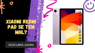 🔴 O XIAOMI REDMI PAD SE TEM MHL [upl. by Sirad227]