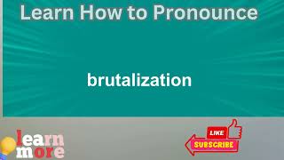 How to Pronounce brutalization [upl. by Okimuk]