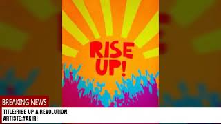 YAKIRI RISE UP A REVOLUTION [upl. by Haim]