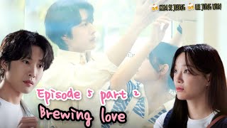 Part 2  Ternyata Perasaan Berdebar Ini Benar Milikku  Brewing Love Eps 5 [upl. by Mazman]