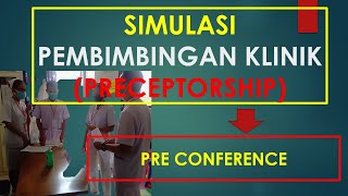 SIMULASI PEMBIMBINGAN KLINIK PRECEPTORSHIP TAHAP PRE CONFERENCE [upl. by Gilbertine]