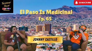 El Paso Is Medicinal w Johnny Castillo The Naturals Podcast Ep 65 [upl. by Ellertal]