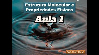 Estrutura Molecular e Propriedades Físicas  Aula 1 PF e PE [upl. by Spragens]