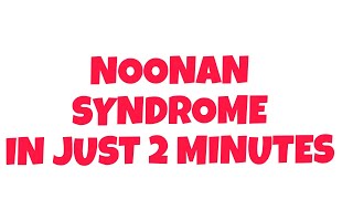 NOONAN SYNDROME  IN JUST 2 MINUTES [upl. by Muns]