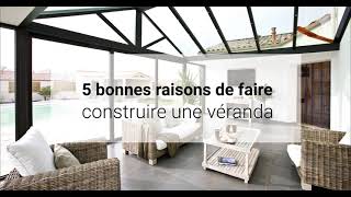 5 bonnes raisons de faire construire une véranda [upl. by Joiner346]