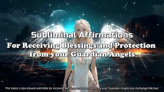 BE BLESSED BY YOUR GUARDIAN ANGELS  Angelic Protection  Subliminal Affirmations amp Reiki [upl. by Soigroeg]