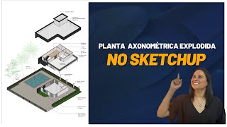 Como fazer planta axonométrica no sketchup  vista explodida sketchup [upl. by Thibaud]